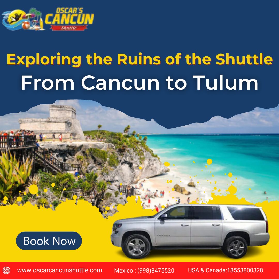 Benefits of Private Shuttle from Cancun to Tulum